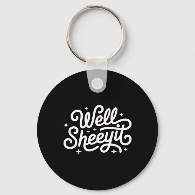 Funny Saying Well Sheeyit Keychain (Front)