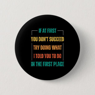 Funny Saying You Don't Succeed Try Doing What I To 2 Inch Round Button