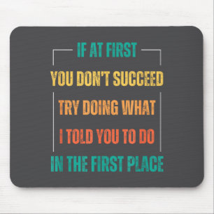 Funny Saying You Don't Succeed Try Doing What I To Mouse Pad