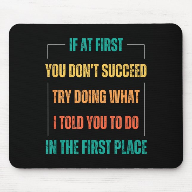 Funny Saying You Don't Succeed Try Doing What I To Mouse Pad (Front)