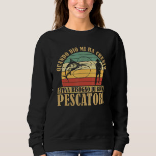 Funny Sayings Fisherman And Fishing A Good Fisherm Sweatshirt