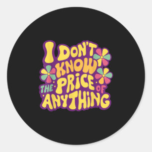 Funny Sayings I Don't Know The Price Of Anything M Classic Round Sticker