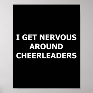 Funny Sayings I Get Nervous Around Cheerleaders  Poster
