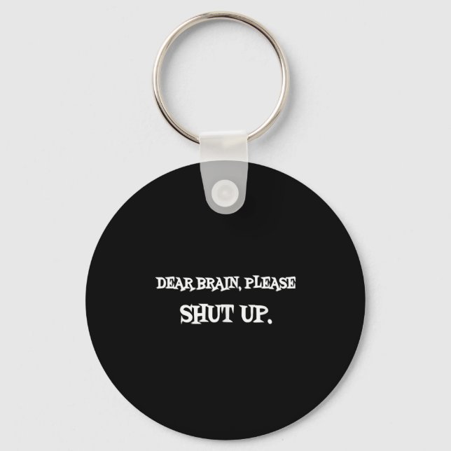 Funny Sayings Shirt Dear Brain Please Shut Up Quot Keychain (Front)