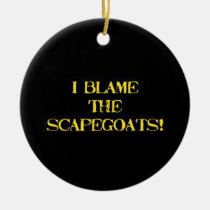 Funny Scapegoat Quote A Bold Statement on Blame Ceramic Ornament