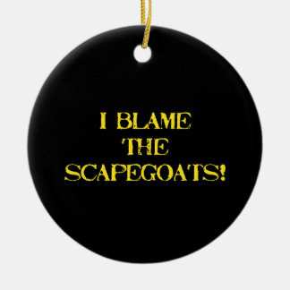 Funny Scapegoat Quote A Bold Statement on Blame Ceramic Ornament
