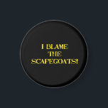 Funny Scapegoat Quote A Bold Statement on Blame Magnet<br><div class="desc">This striking image delivers a punchy message—"I BLAME THE SCAPEGOATS!"—in distressed yellow stencil text against a stark black background. It's a satirical take on the human tendency to deflect responsibility,  making it perfect for social commentary,  humor,  or protest-themed content. #BlameCulture #SatireArt #ScapegoatStatement #BoldTypography</div>