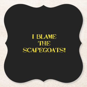 Funny Scapegoat Quote A Bold Statement on Blame Paper Coaster