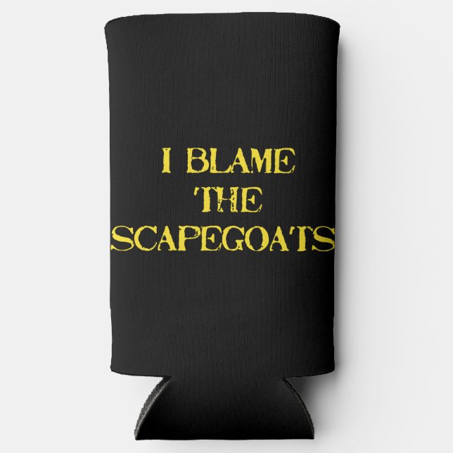 Funny Scapegoat Quote A Bold Statement on Blame Seltzer Can Cooler (Front)