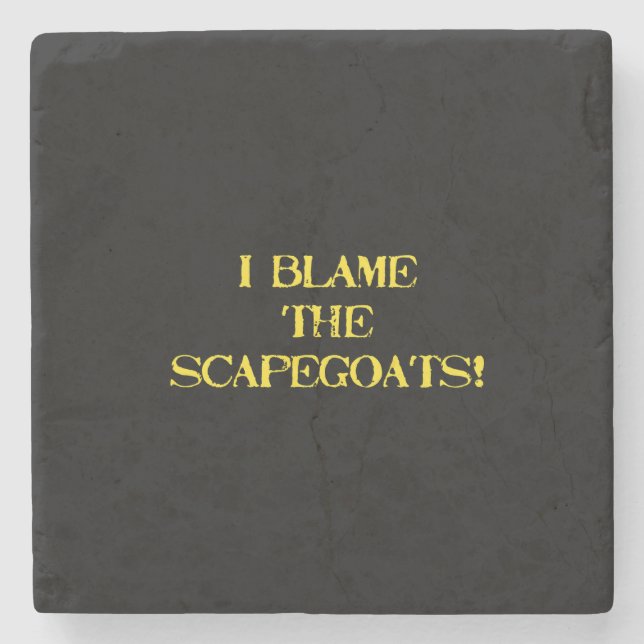 Funny Scapegoat Quote A Bold Statement on Blame Stone Coaster (Front)