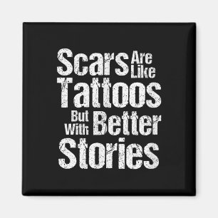 Funny Scars Are Like Tattoos Better Stories Gift T Magnet