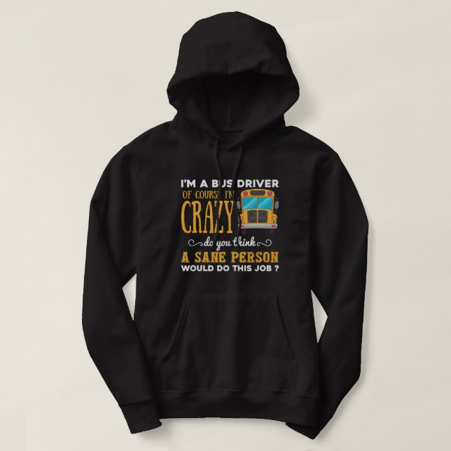 Funny School Bus Driver Gift Im a Crazy Bus Driver Hoodie (Design Front)