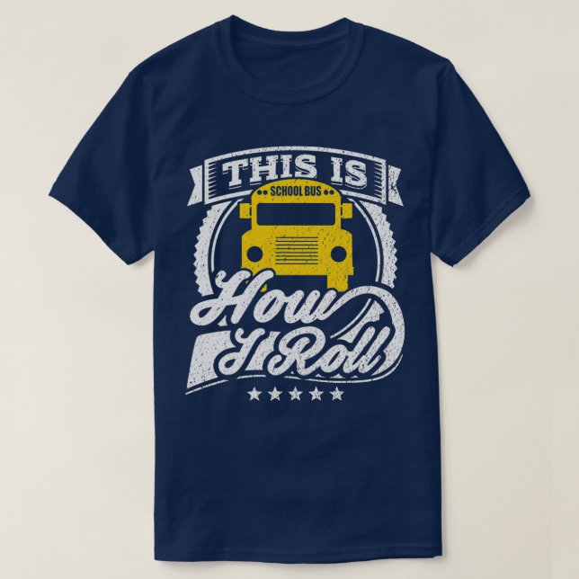 Funny School Bus Driver Shirt This Is How I Roll B (Design Front)