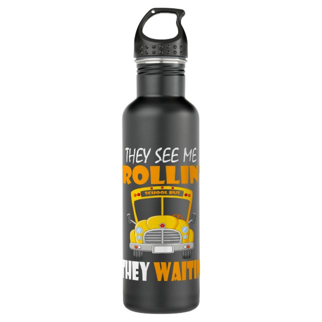 Funny School Bus Driver They See Me Rollin They Wa 710 Ml Water Bottle (Front)