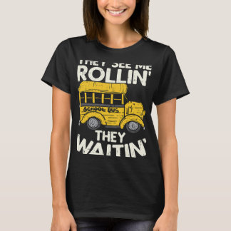 Funny School Bus Driver They See Me Rollin They Wa T-Shirt