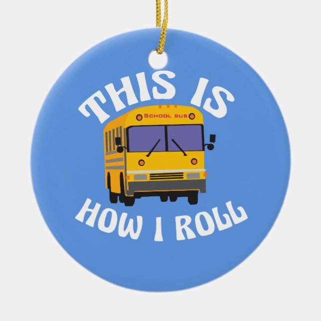 Funny School Bus Driver This is How I Roll Ceramic Ornament (Front)