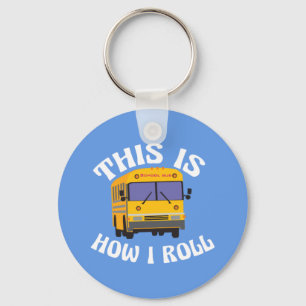 Funny School Bus Driver This is How I Roll Keychain
