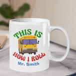 Funny School Bus Driver This is How I Roll Mug<br><div class="desc">A funny end of year gift for the world's best bus driver. Get this personalized mug to show appreciation for your favourite elementary school bus driver who takes your kids home with this pop culture humour phrase in fun colours.</div>