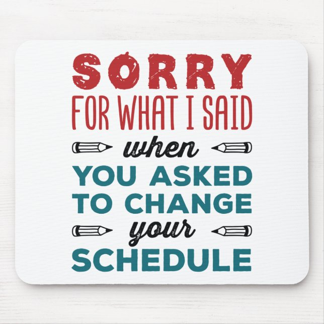 Funny School Counsellor Sorry Said Change Schedule Mouse Pad (Front)