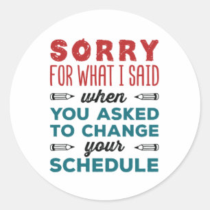 Funny School Counselor Sorry Said Change Schedule Classic Round Sticker