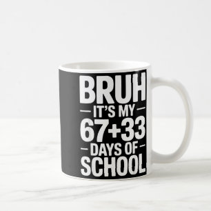 Funny School Countdown Saying Bruh Its My 67 33 Coffee Mug