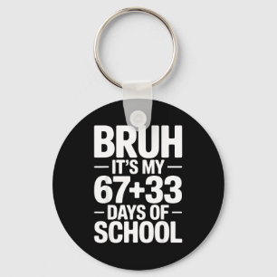 Funny School Countdown Saying Bruh Its My 67 33  Keychain