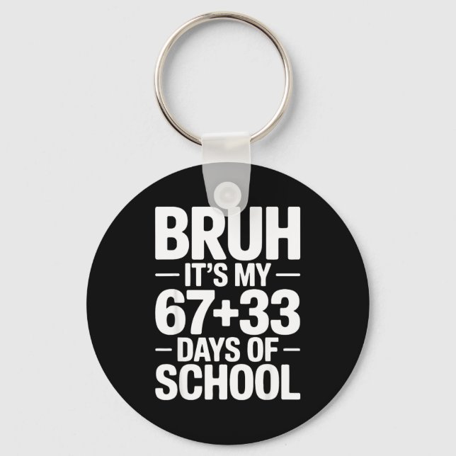 Funny School Countdown Saying Bruh Its My 67 33  Keychain (Front)
