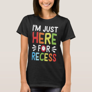 Funny School Im Just Here For The Recess Family No T-Shirt