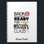Funny school math student gift Notebook<br><div class="desc">This funny "Back And Ready For Math Class" spiral notebook is perfect for students of all grades! This notebook can be personalized to add your kid's name. Great as a gift for Back to school gift,  Kid's Birthday and other holidays.</div>