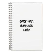 Funny School Notebook Snack First Homework Later
