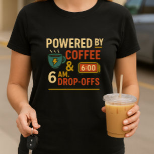 Funny School Parent; Powered by Coffee & Drop-Offs T-Shirt