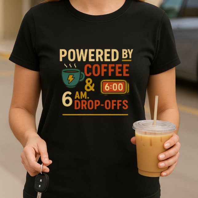 Funny School Parent; Powered by Coffee & Drop-Offs T-Shirt (Creator Uploaded)