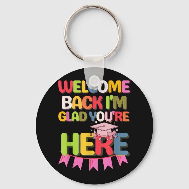 Funny School Welcome Back Im Glad Youre Here  Keychain (Front)