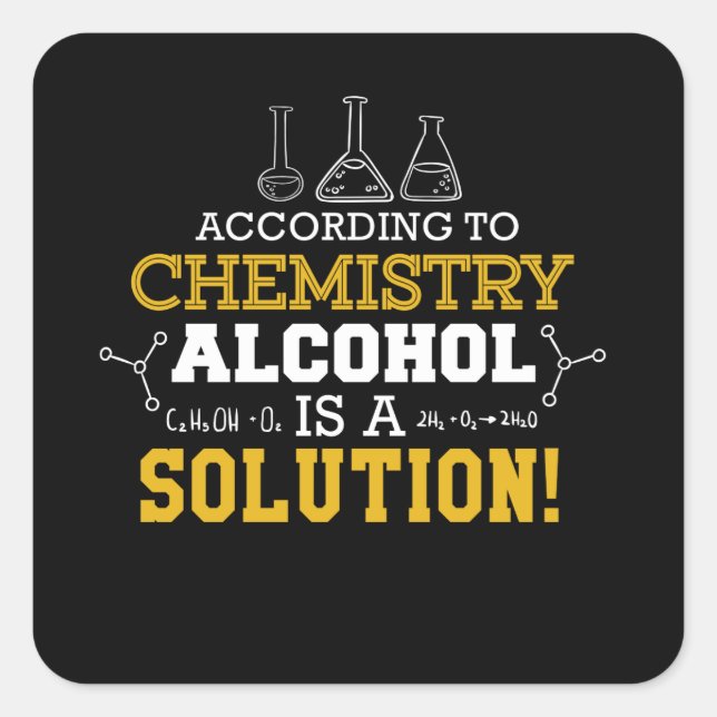 Funny Science According To Chemistry Alcohol Is A Square Sticker (Front)