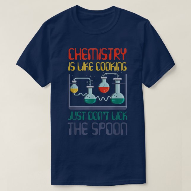 funny science chemistry is like cooking for chemis T-Shirt (Design Front)