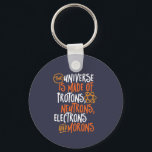 Funny Science Chemistry Universe Made Of Morons Keychain<br><div class="desc">The Universe is Made of Protons, Neutrons, Electrons and Morons. Funny and sarcastic design for those who love Chemistry jokes, pun, sarcasm and humour. Cool and humourous merchandise for Chemistry teacher, chemist and science students. Perfect for science geek, nerd, high school teacher and student who love biology, physics and chemistry....</div>