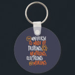 Funny Science Chemistry Universe Made Of Morons Keychain<br><div class="desc">The Universe is Made of Protons, Neutrons, Electrons and Morons. Funny and sarcastic design for those who love Chemistry jokes, pun, sarcasm and humour. Cool and humourous merchandise for Chemistry teacher, chemist and science students. Perfect for science geek, nerd, high school teacher and student who love biology, physics and chemistry....</div>