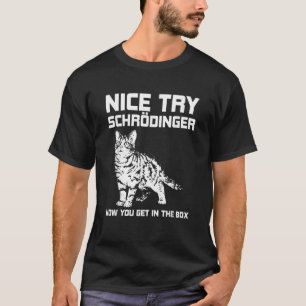 Funny Science Gift Schr dingers Cat Quote Physics T-Shirt