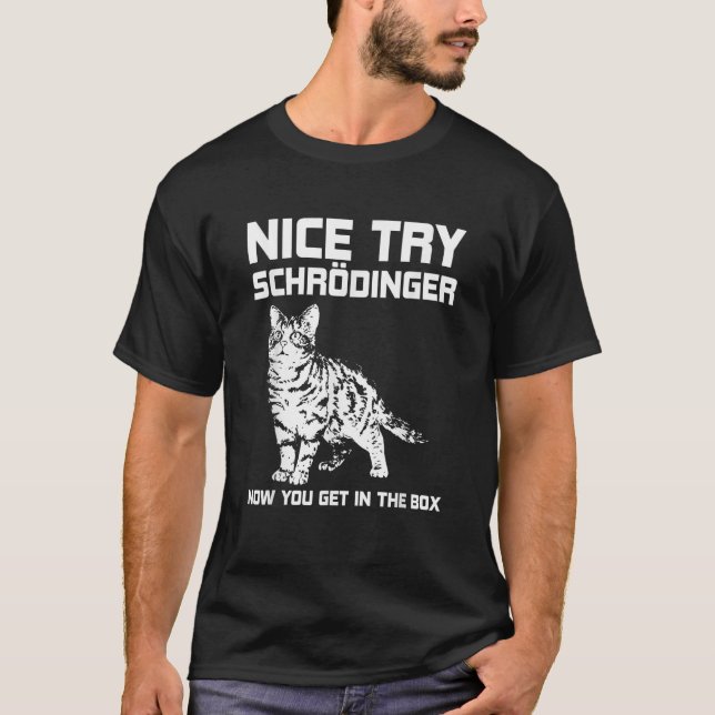 Funny Science Gift Schr dingers Cat Quote Physics  T-Shirt (Front)