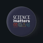 Funny Science Matters Geek and Nerd Scientist 2 Inch Round Button<br><div class="desc">Science Matters. Inspirational science design for those who believe in scientific proof, lab experiment and research. Cool motivational merchandise for science teacher, scientist and students. Perfect for science geek, nerd, high school teacher and student who love biology, physics and chemistry. Great Christmas gift and birthday present for son, daughter, college...</div>