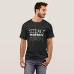 Funny Science Matters Geek and Nerd Scientist T-Shirt<br><div class="desc">Science Matters. Inspirational science design for those who believe in scientific proof, lab experiment and research. Cool motivational merchandise for science teacher, scientist and students. Perfect for science geek, nerd, high school teacher and student who love biology, physics and chemistry. Great Christmas gift and birthday present for son, daughter, college...</div>