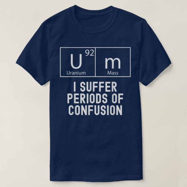 Funny Science, Periodic Table, Confusion, Men & Wo T-Shirt (Design Front)