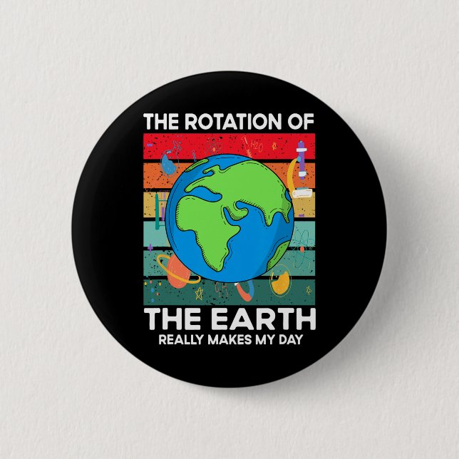 Funny Science Rotation Of Earth Makes My Day Space 2 Inch Round Button (Front)
