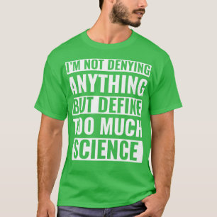 Funny Science Scientist Too Much Science T-Shirt