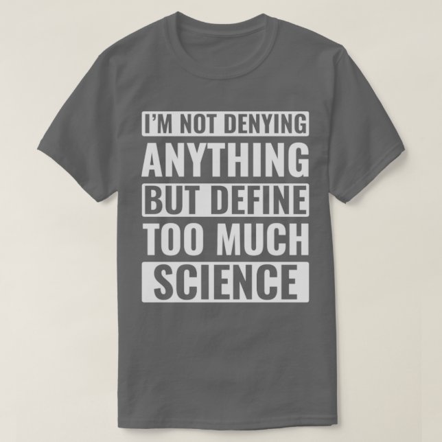 Funny Science Scientist Too Much Science T-Shirt (Design Front)