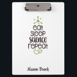 Funny Science Student Personalized School Gift Clipboard<br><div class="desc">This funny "Eat Sleep Science Repeat" design is perfect for students of all grades! Can be personalized with your kid's name. Great for Back to school gift,  Kid's Birthday gift and other holidays gifts.</div>
