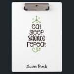Funny Science Student Personalized School Gift Clipboard<br><div class="desc">This funny "Eat Sleep Science Repeat" design is perfect for students of all grades! Can be personalized with your kid's name. Great for Back to school gift,  Kid's Birthday gift and other holidays gifts.</div>