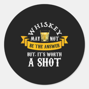 Funny Scotch Bourbon Whiskey Worth A Shot Gift Men Classic Round Sticker