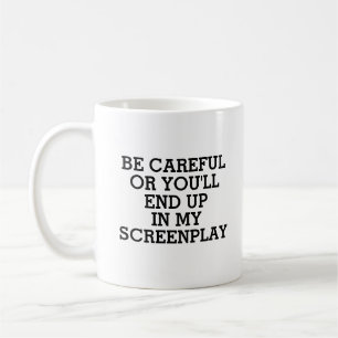 Funny Screenwriter You'll End Up In My Screenplay Coffee Mug