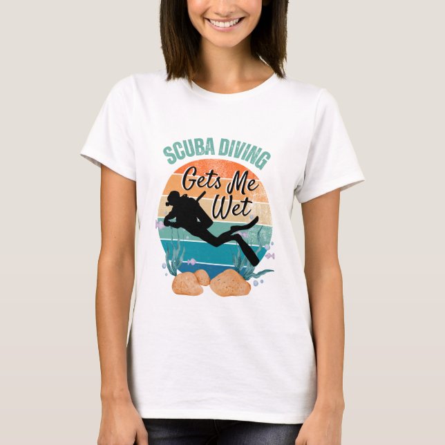 Funny Scuba Diving Gets Me Wet T-shirt (Front)